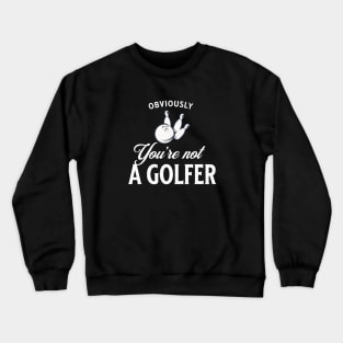 Obviously you're not a golfer Crewneck Sweatshirt